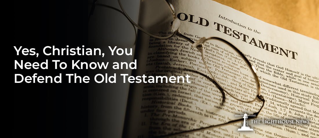 Yes, Christian, You Need To Know and Defend The Old Testament - The ...